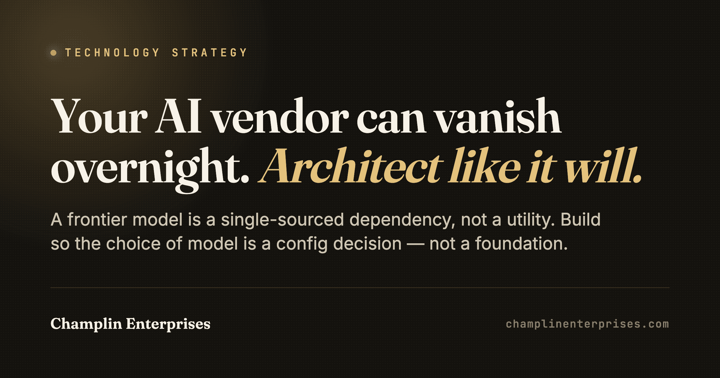 Your AI Vendor Can Disappear Overnight. Architect Like It Will.