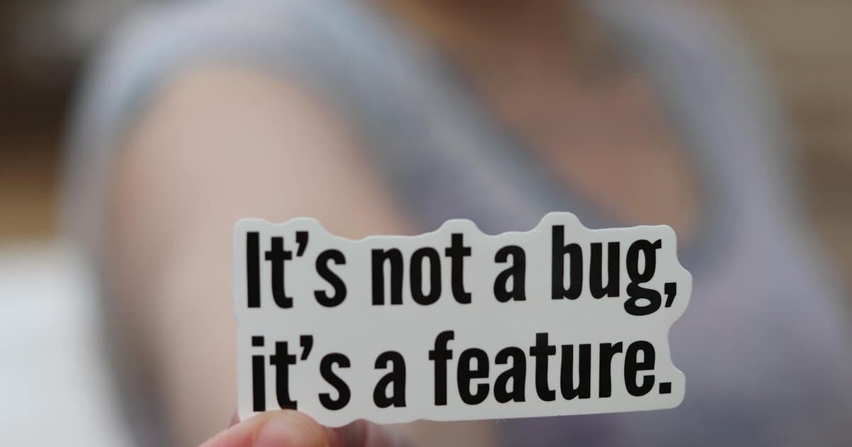 It is not a bug it is a feature - software engineering concept